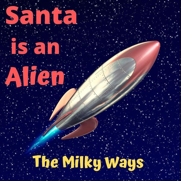 The Milky Ways|Santa Is an Alien The Milky Ways|Santa Is an Alien