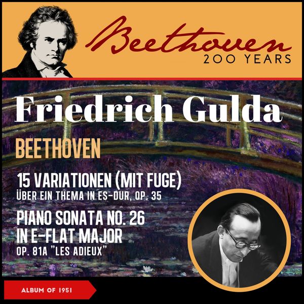 Friedrich Gulda|Beethoven: 15 Variations with a Fugue for Piano in E-Flat Major, Op. 35 "Eroica Variationen" - Piano Sonata No. 26 In E-Flat Major, Op. 81A "Les Adieux" (Album of 1951) Friedrich Gulda|Beethoven: 15 Variations with a Fugue for Piano in E-Flat Major, Op. 35 "Eroica Variationen" - Piano Sonata No. 26 In E-Flat Major, Op. 81A "Les Adieux" (Album of 1951)