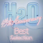 H2O H2O 45th Anniversary Best Selection