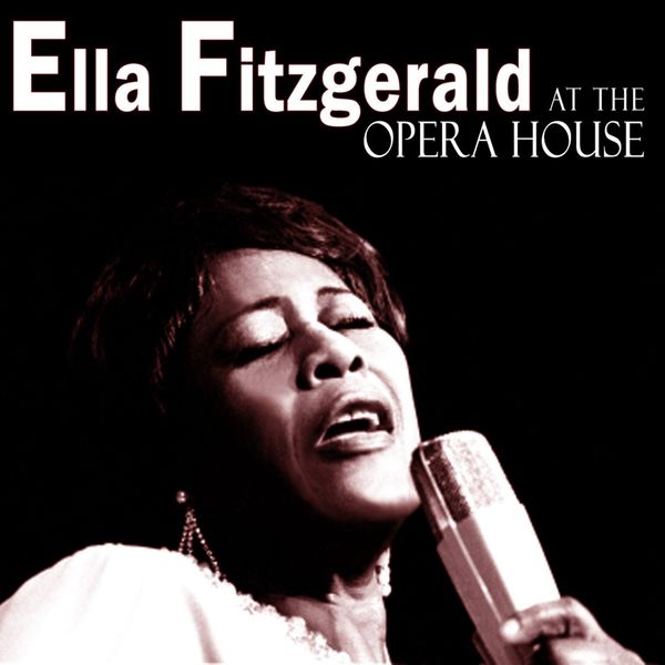 Ella Fitzgerald - Ella Fitzgerald at the Opera House Ella Fitzgerald - Ella Fitzgerald at the Opera House