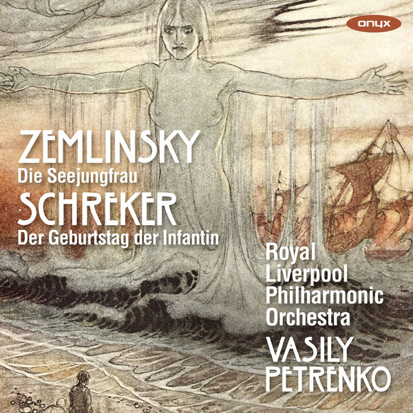 Royal Liverpool Philharmonic Orchestra - Zemlinsky: Die Seejungfrau, Schreker: Der Geburtstag der Infantin Royal Liverpool Philharmonic Orchestra - Zemlinsky: Die Seejungfrau, Schreker: Der Geburtstag der Infantin