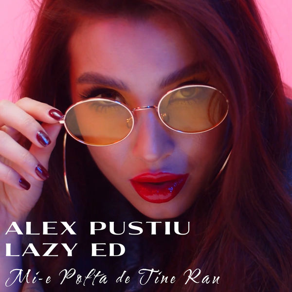 Alex Pustiu|Mi-E Pofta De Tine Rau Alex Pustiu|Mi-E Pofta De Tine Rau