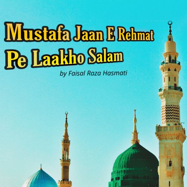 Mustafa Jaan E Rehmat Pe Laakho Salam Faisal Raza Hasmati Qobuz mustafa-jaan-e-rehmat-pe-laakho-salam-faisal-raza-hasmati-qobuz