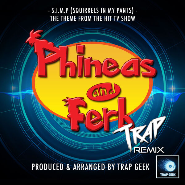 S.I.M.P (Squirrels In My Pants) [From "Phineas And Ferb"] (Trap Version