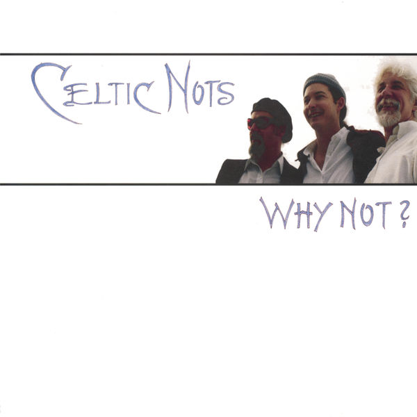Celtic Nots - Why Not? Celtic Nots - Why Not?