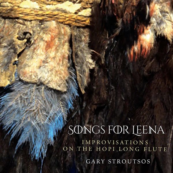 Gary Stroutsos|Songs for Leena: Contemporary Hopi Long Flute Music