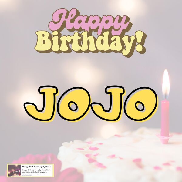 Happy Birthday JoJo Song New, Happy Birthday Song By Name - Qobuz