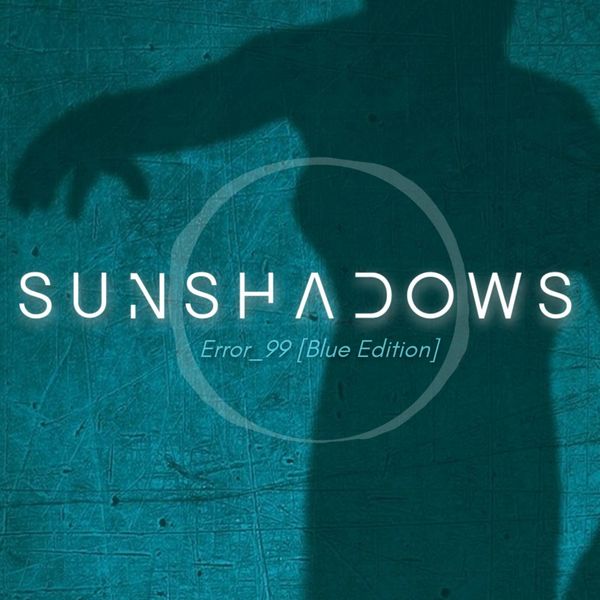 Sunshadows - Error_99 (Blue Edition) Sunshadows - Error_99 (Blue Edition)