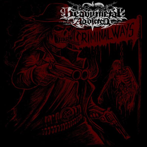 Heavy Metal Addicted|Criminal Ways Heavy Metal Addicted|Criminal Ways