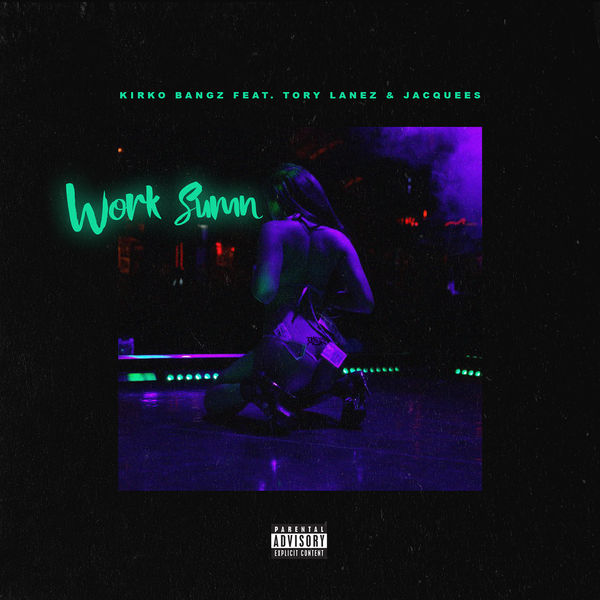 Kirko Bangz|Work Sumn (feat. Tory Lanez and Jacquees)