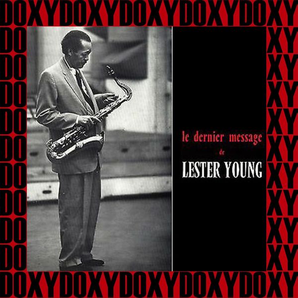 Lester Young|Le Dernier Message De Lester Young, His Last Recordings(Remastered Version)  (Doxy Collection)