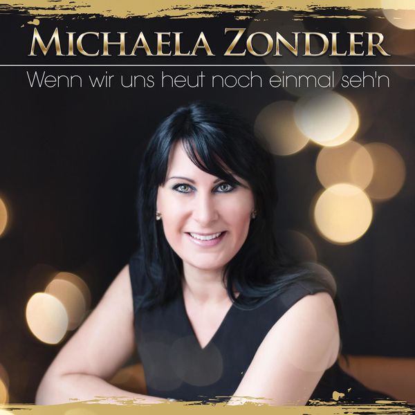 Michaela Zondler - Wenn wir uns heut noch einmal seh’n Michaela Zondler - Wenn wir uns heut noch einmal seh’n