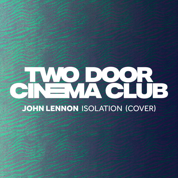 Two Door Cinema Club - Isolation Two Door Cinema Club - Isolation