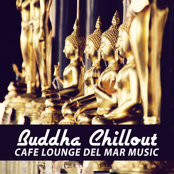 Deep Chillout Music Masters|Buddha Chillout: Cafe Lounge del Mar Music for Relax and Beach Bar Background Deep Chillout Music Masters|Buddha Chillout: Cafe Lounge del Mar Music for Relax and Beach Bar Background