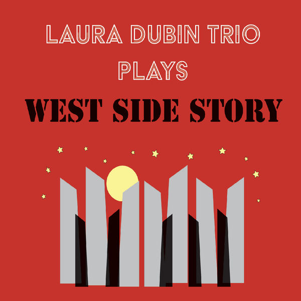 Laura Dubin Trio - Laura Dubin Trio Plays West Side Story Laura Dubin Trio - Laura Dubin Trio Plays West Side Story