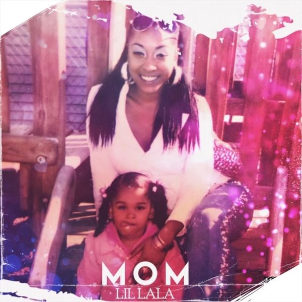 Lil Lala - Mom (Radio Edit) Lil Lala - Mom (Radio Edit)