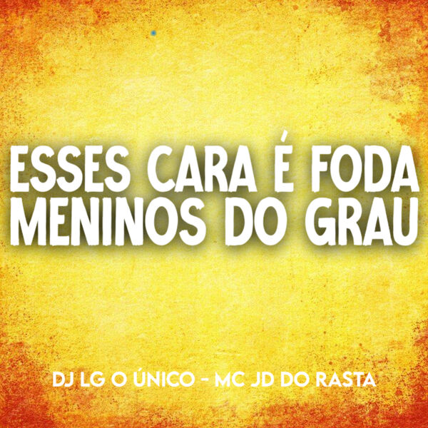 Esses Cara é Foda Vs Meninos Do Grau Dj Lg O único Qobuz