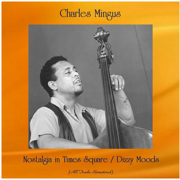 Charles Mingus - Nostalgia in Times Square / Dizzy Moods Charles Mingus - Nostalgia in Times Square / Dizzy Moods