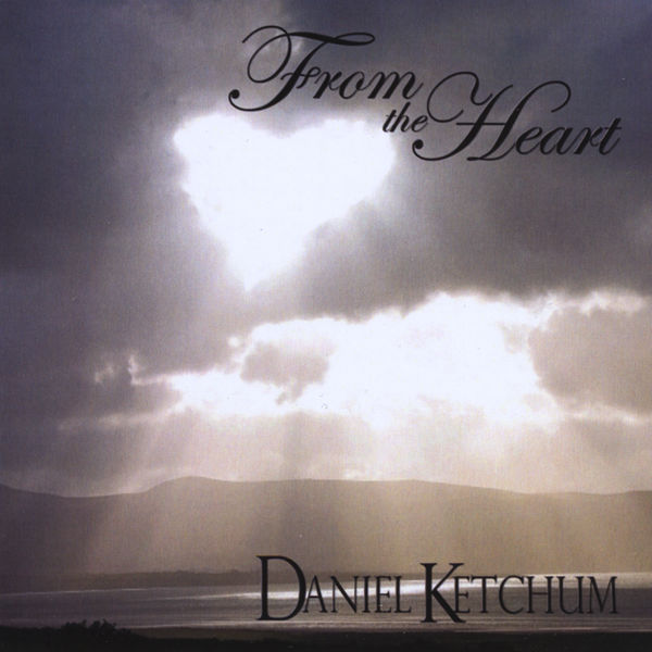 Daniel Ketchum - From The Heart Daniel Ketchum - From The Heart