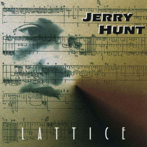 Jerry Hunt|Jerry Hunt: Lattice Jerry Hunt|Jerry Hunt: Lattice