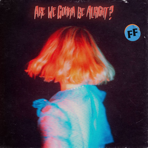 Fickle Friends|Are We Gonna Be Alright? Fickle Friends|Are We Gonna Be Alright?
