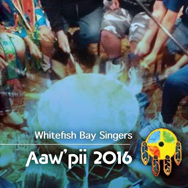 Whitefish Bay Singers - Aaw'pii 2016 Whitefish Bay Singers - Aaw'pii 2016