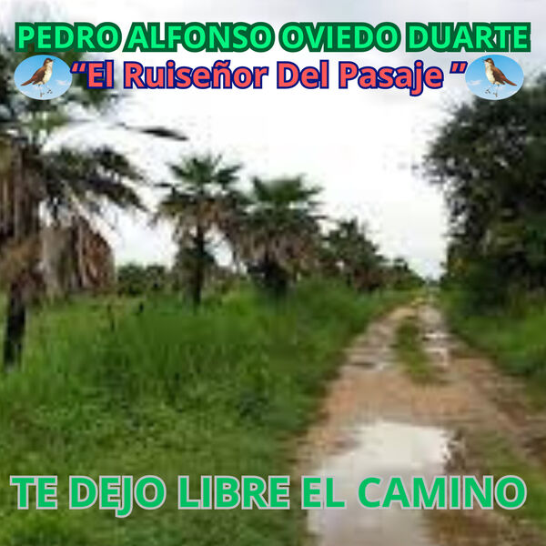 Te Dejo Libre El Camino, pedro alfonso oviedo duarte "el ruiseñor del
