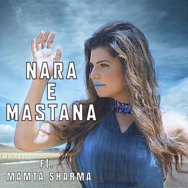 Mamta Sharma - Nara-e-Mastana Mamta Sharma - Nara-e-Mastana