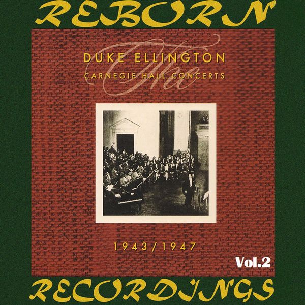 Duke Ellington - The Carnegie Hall Concerts, 1943-1947, Vol.2 (HD Remastered) Duke Ellington - The Carnegie Hall Concerts, 1943-1947, Vol.2 (HD Remastered)