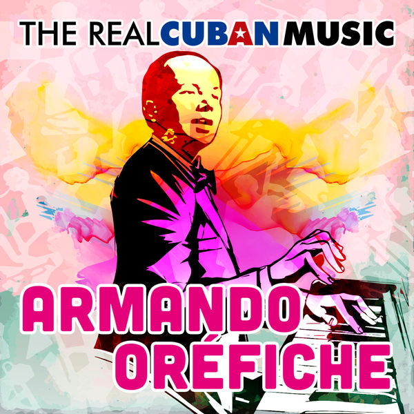 Armando Oréfiche y su Havana Cuban Boys - The Real Cuban Music (Remasterizado) Armando Oréfiche y su Havana Cuban Boys - The Real Cuban Music (Remasterizado)