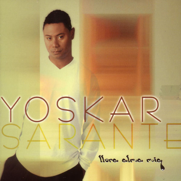 Yoskar Sarante|Llora Alma Mia Yoskar Sarante|Llora Alma Mia