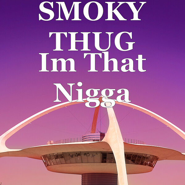 SMOKY THUG|Im That Nigga SMOKY THUG|Im That Nigga