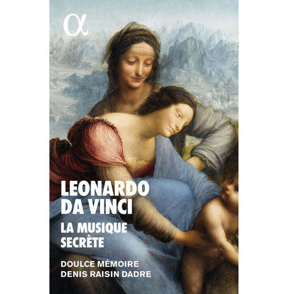 Doulce Mémoire - Denis Raisin Dadre - Leonardo da Vinci, la musique secrète Doulce Mémoire - Denis Raisin Dadre - Leonardo da Vinci, la musique secrète
