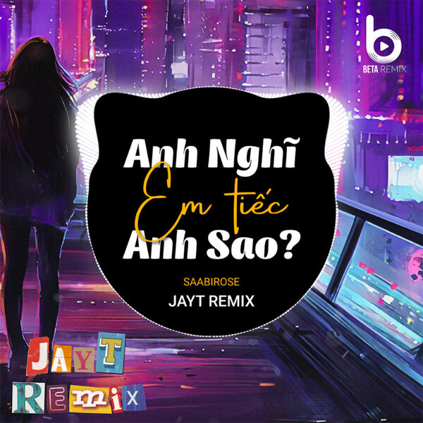 Beta Remix|Anh Nghĩ Em Tiếc Anh Sao? (JayT Remix)