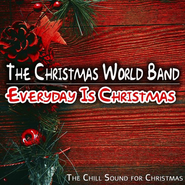 The Christmas World Band - Everyday Is Christmas (The Chill Sound for Christmas) The Christmas World Band - Everyday Is Christmas (The Chill Sound for Christmas)