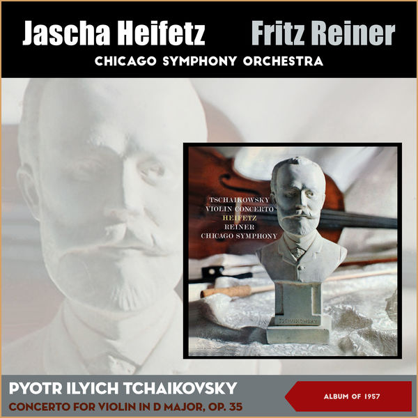 Jascha Heifetz|Peter Tchaikovsky: Concerto for Violin and Orchestra, Op. 35 (Album of 1957)