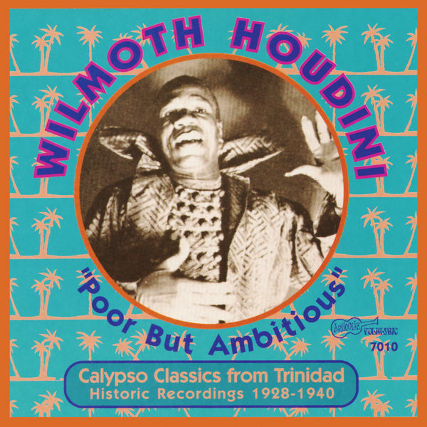 Wilmoth Houdini - Poor but Ambitious: Calypso Classics from Trinidad 1928-1940 Wilmoth Houdini - Poor but Ambitious: Calypso Classics from Trinidad 1928-1940