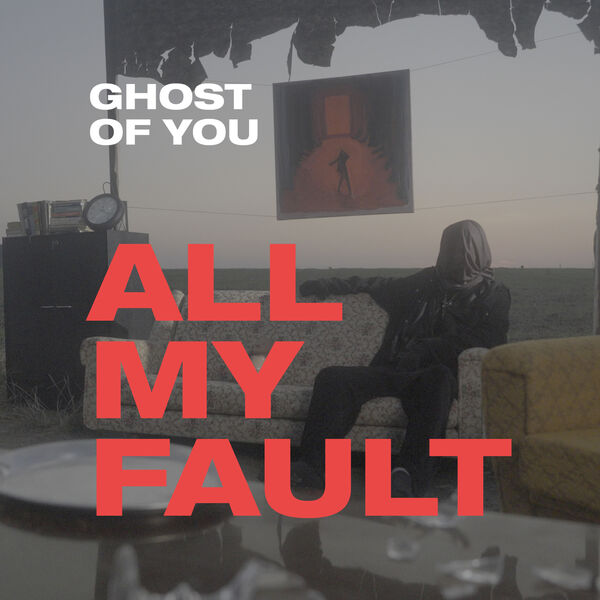 Ghost of You|All My Fault Ghost of You|All My Fault