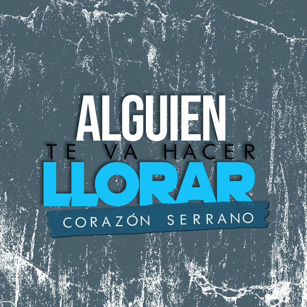 Corazón Serrano - Alguien Te Va Hacer Llorar Corazón Serrano - Alguien Te Va Hacer Llorar