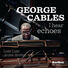 George Cables I Hear Echoes