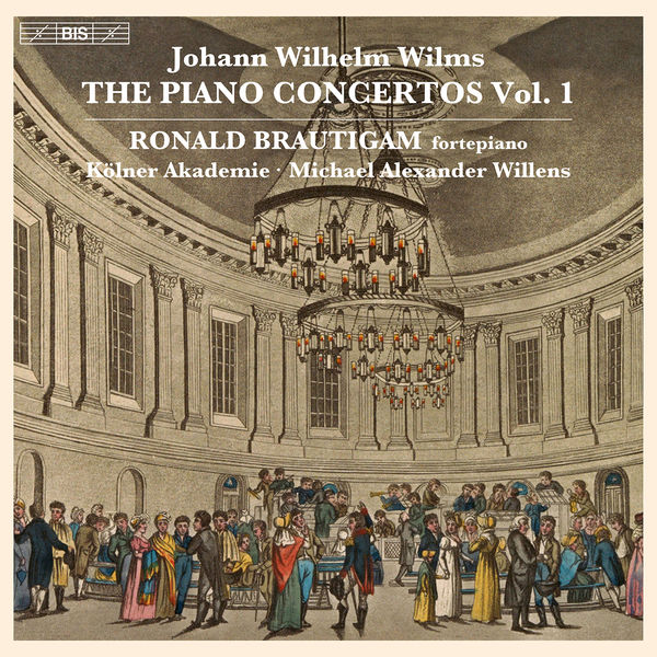 Ronald Brautigam|Wilms: The Piano Concertos, Vol. 1 Ronald Brautigam|Wilms: The Piano Concertos, Vol. 1