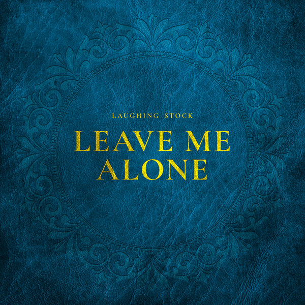 Laughing Stock|Leave Me Alone Laughing Stock|Leave Me Alone