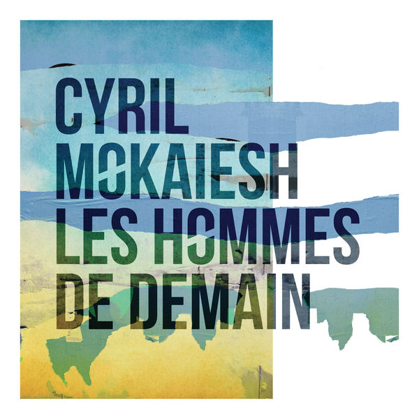 Cyril Mokaiesh - Les hommes de demain Cyril Mokaiesh - Les hommes de demain