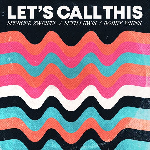 Spencer Zweifel Bobby Wiens Seth Lewis|Let's Call This Spencer Zweifel Bobby Wiens Seth Lewis|Let's Call This