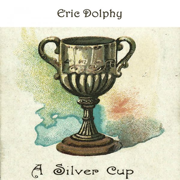 Eric Dolphy - A Silver Cup Eric Dolphy - A Silver Cup