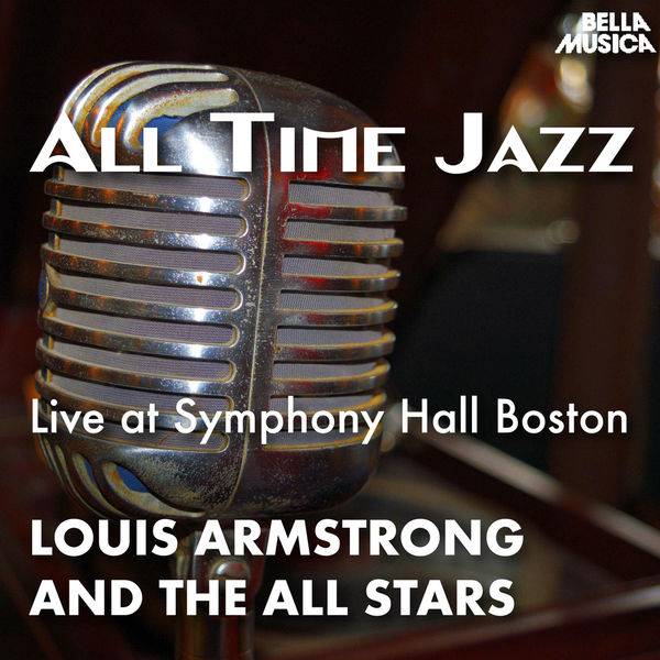 Louis Armstrong & His All Stars - All Time Jazz: Live at Symphony Hall Boston Louis Armstrong & His All Stars - All Time Jazz: Live at Symphony Hall Boston