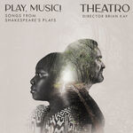 Theatro Play, Music! - Songs from Shakespeare's Plays
