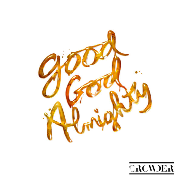Crowder - Good God Almighty Crowder - Good God Almighty