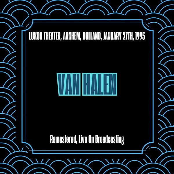 Van Halen|Luxor Theater, Arnhem, Holland, January 27th, 1995 (Remastered, Live On Broadcasting) Van Halen|Luxor Theater, Arnhem, Holland, January 27th, 1995 (Remastered, Live On Broadcasting)