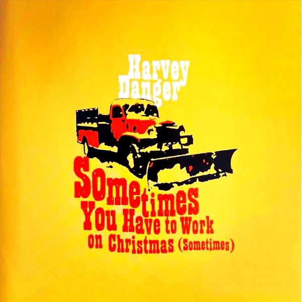 Harvey Danger|Sometimes You Have to Work on Christmas (Sometimes) EP Harvey Danger|Sometimes You Have to Work on Christmas (Sometimes) EP